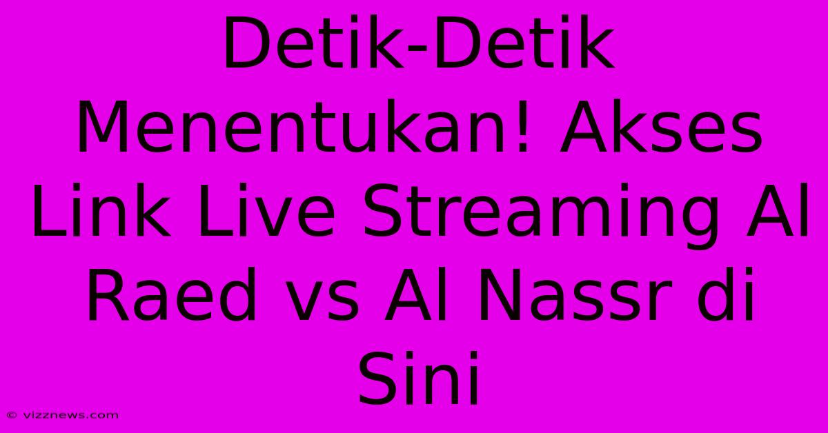 Detik-Detik Menentukan! Akses Link Live Streaming Al Raed Vs Al Nassr Di Sini Detik-Detik Menentukan! Akses Link Live Streaming Al Raed Vs Al Nassr Di Sini