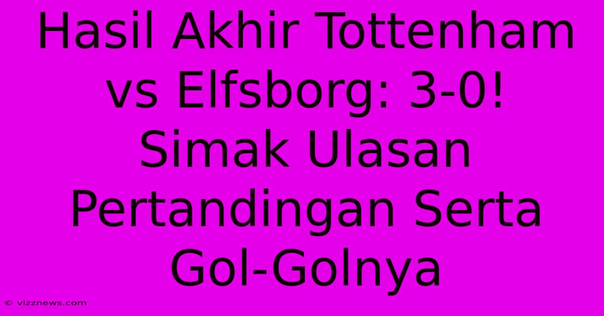 Hasil Akhir Tottenham Vs Elfsborg: 3-0! Simak Ulasan Pertandingan Serta Gol-Golnya Hasil Akhir Tottenham Vs Elfsborg: 3-0! Simak Ulasan Pertandingan Serta Gol-Golnya
