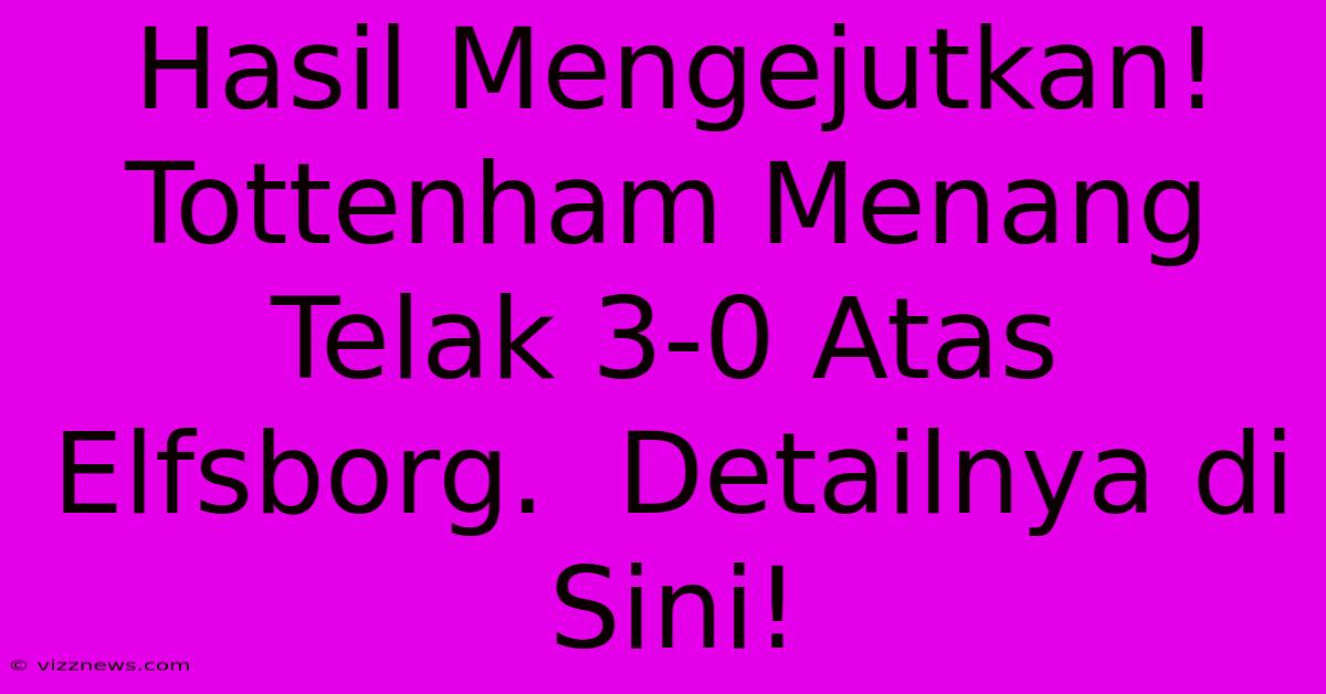 Hasil Mengejutkan! Tottenham Menang Telak 3-0 Atas Elfsborg. Detailnya Di Sini! Hasil Mengejutkan! Tottenham Menang Telak 3-0 Atas Elfsborg. Detailnya Di Sini!