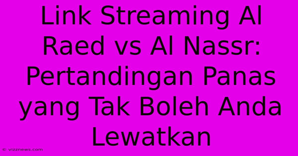 Link Streaming Al Raed Vs Al Nassr: Pertandingan Panas Yang Tak Boleh Anda Lewatkan Link Streaming Al Raed Vs Al Nassr: Pertandingan Panas Yang Tak Boleh Anda Lewatkan
