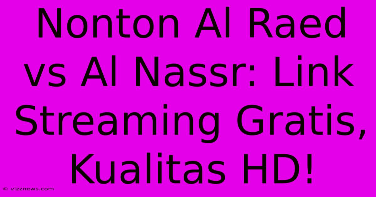 Nonton Al Raed Vs Al Nassr: Link Streaming Gratis, Kualitas HD! Nonton Al Raed Vs Al Nassr: Link Streaming Gratis, Kualitas HD!