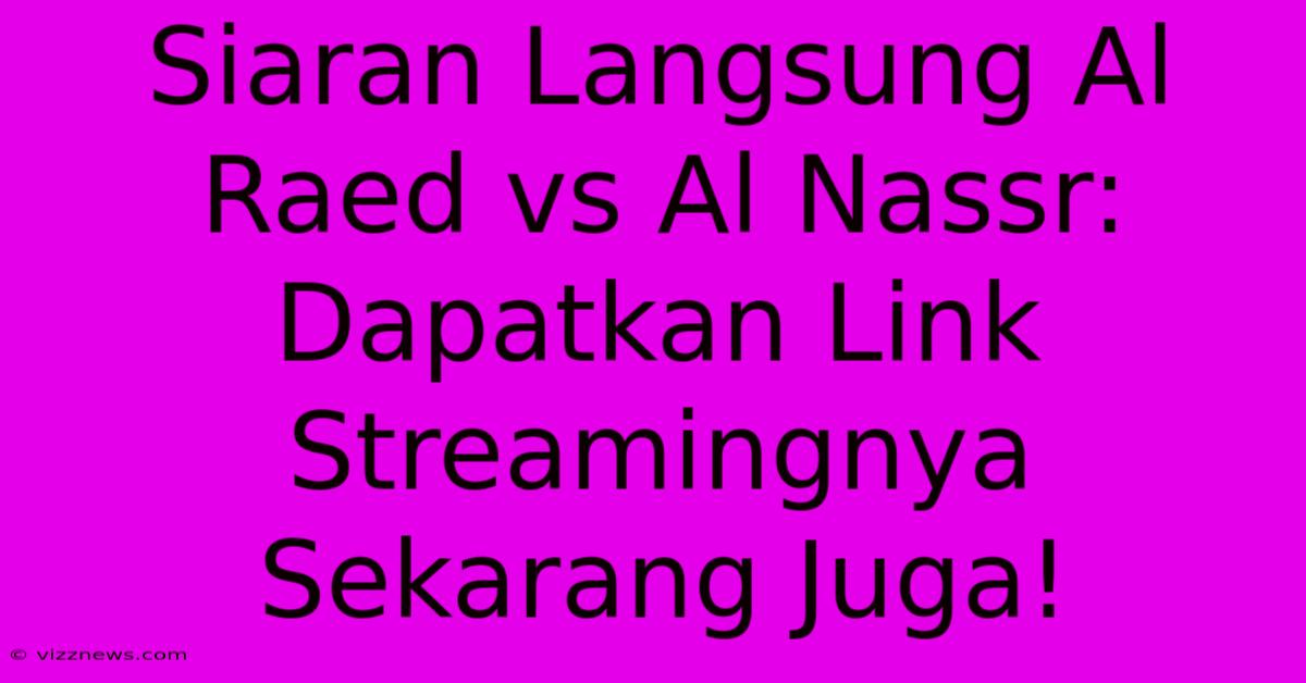 Siaran Langsung Al Raed Vs Al Nassr: Dapatkan Link Streamingnya Sekarang Juga! Siaran Langsung Al Raed Vs Al Nassr: Dapatkan Link Streamingnya Sekarang Juga!