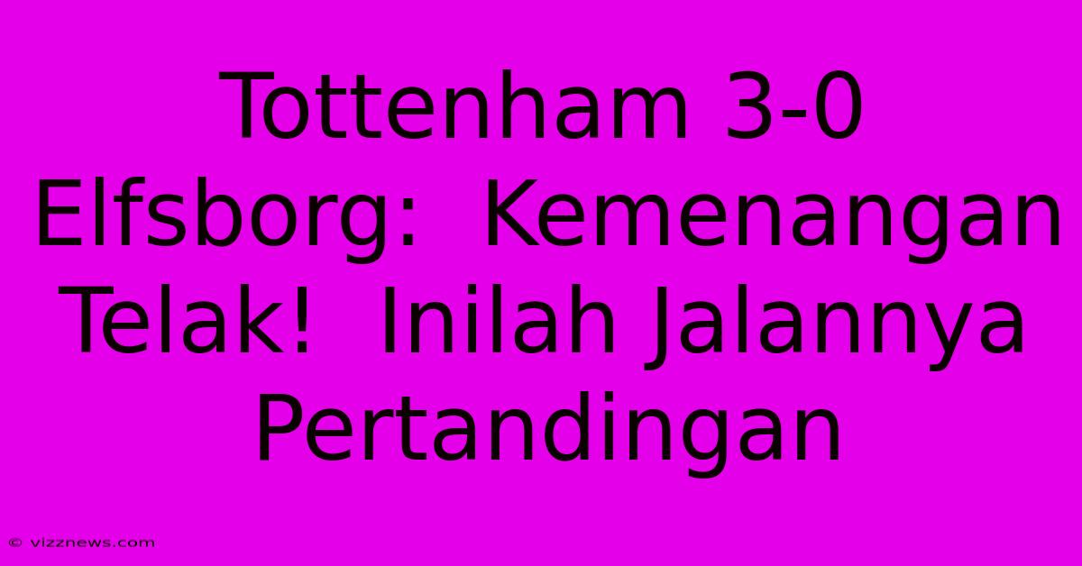 Tottenham 3-0 Elfsborg: Kemenangan Telak! Inilah Jalannya Pertandingan Tottenham 3-0 Elfsborg: Kemenangan Telak! Inilah Jalannya Pertandingan